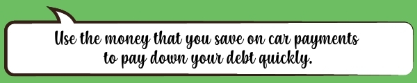 Speech Bubble: Use the money that you save on car payments to pay down your debt quickly.